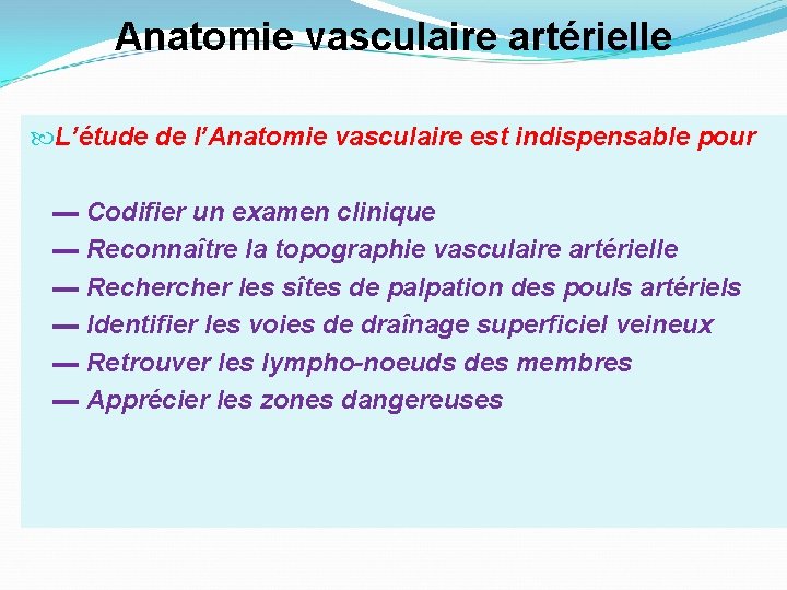 Anatomie vasculaire artérielle L’étude de l’Anatomie vasculaire est indispensable pour ▬ Codifier un examen