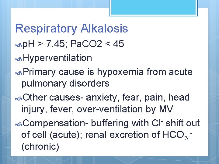 Respiratory Alkalosis p. H > 7. 45; Pa. CO 2 < 45 Hyperventilation Primary