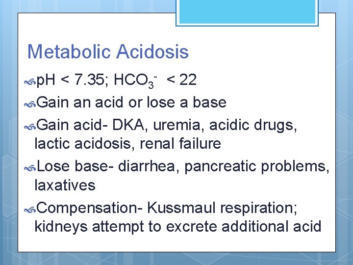 Metabolic Acidosis p. H < 7. 35; HCO 3 - < 22 Gain an