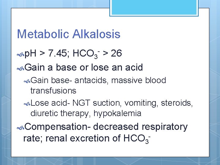 Metabolic Alkalosis p. H > 7. 45; HCO 3 - > 26 Gain a