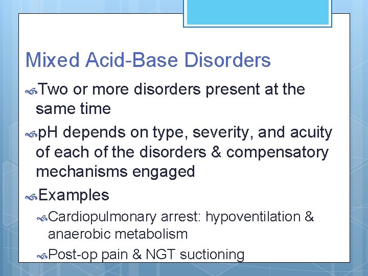 Mixed Acid-Base Disorders Two or more disorders present at the same time p. H