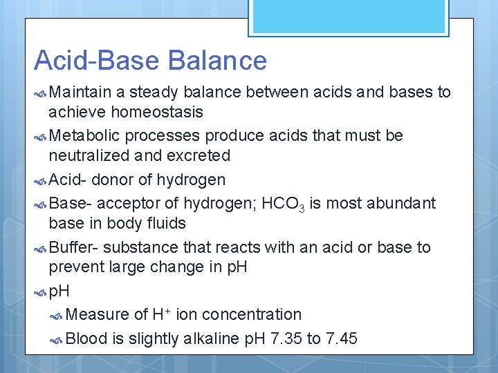 Acid-Base Balance Maintain a steady balance between acids and bases to achieve homeostasis Metabolic