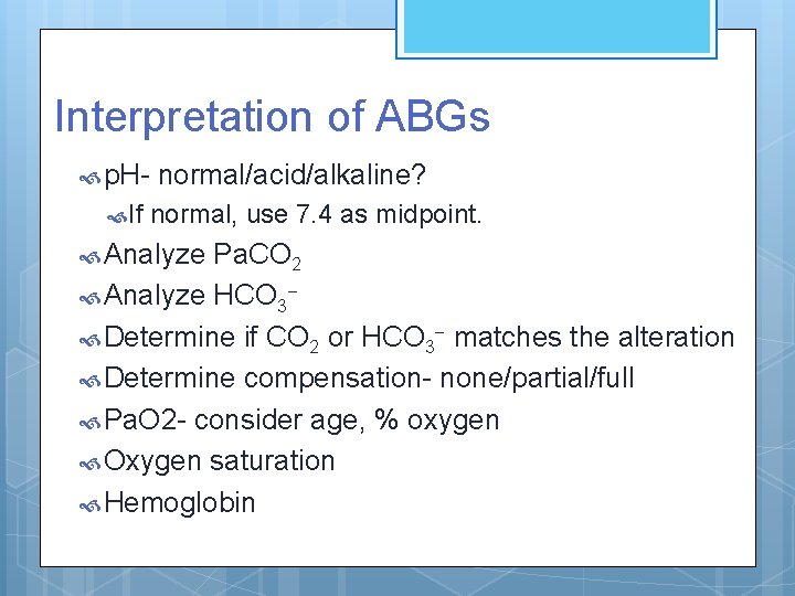 Interpretation of ABGs p. H If normal/acid/alkaline? normal, use 7. 4 as midpoint. Analyze