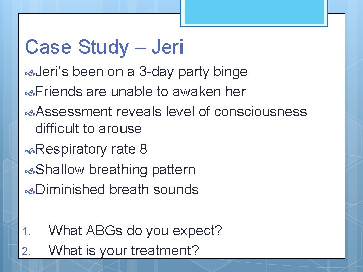 Case Study – Jeri’s been on a 3 -day party binge Friends are unable