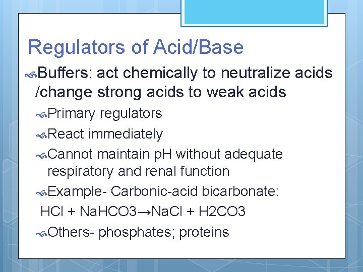 Regulators of Acid/Base Buffers: act chemically to neutralize acids /change strong acids to weak