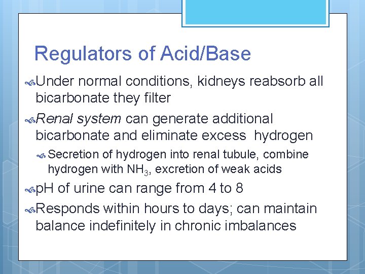 Regulators of Acid/Base Under normal conditions, kidneys reabsorb all bicarbonate they filter Renal system