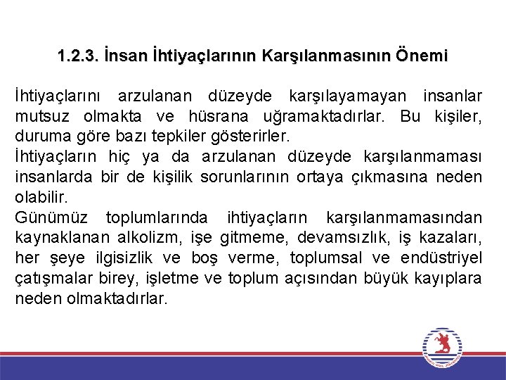 1. 2. 3. İnsan İhtiyaçlarının Karşılanmasının Önemi İhtiyaçlarını arzulanan düzeyde karşılayamayan insanlar mutsuz olmakta