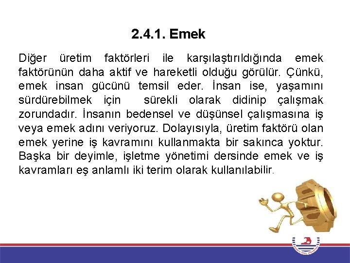 2. 4. 1. Emek Diğer üretim faktörleri ile karşılaştırıldığında emek faktörünün daha aktif ve