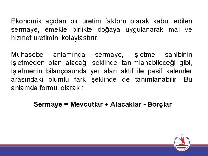 Ekonomik açıdan bir üretim faktörü olarak kabul edilen sermaye, emekle birlikte doğaya uygulanarak mal