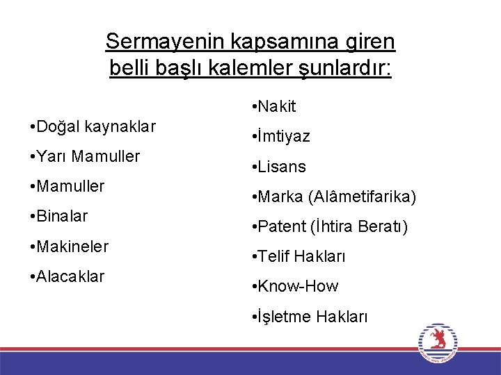 Sermayenin kapsamına giren belli başlı kalemler şunlardır: • Nakit • Doğal kaynaklar • Yarı