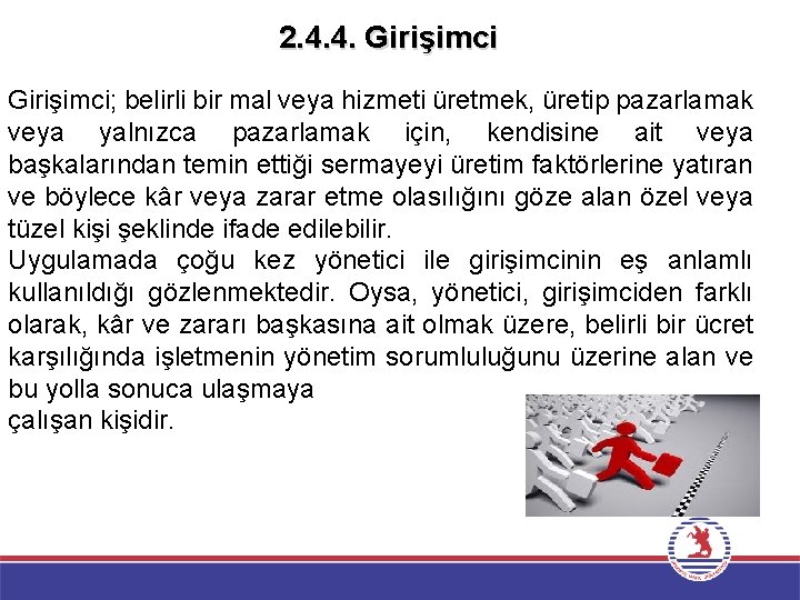 2. 4. 4. Girişimci; belirli bir mal veya hizmeti üretmek, üretip pazarlamak veya yalnızca