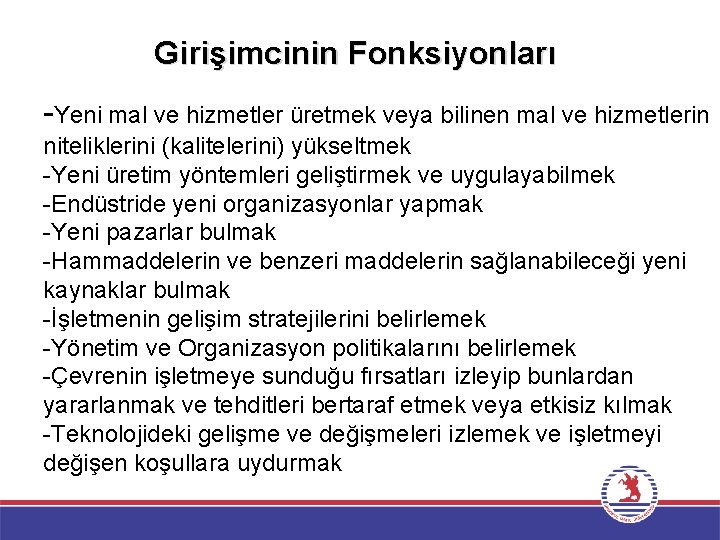 Girişimcinin Fonksiyonları Yeni mal ve hizmetler üretmek veya bilinen mal ve hizmetlerin niteliklerini (kalitelerini)