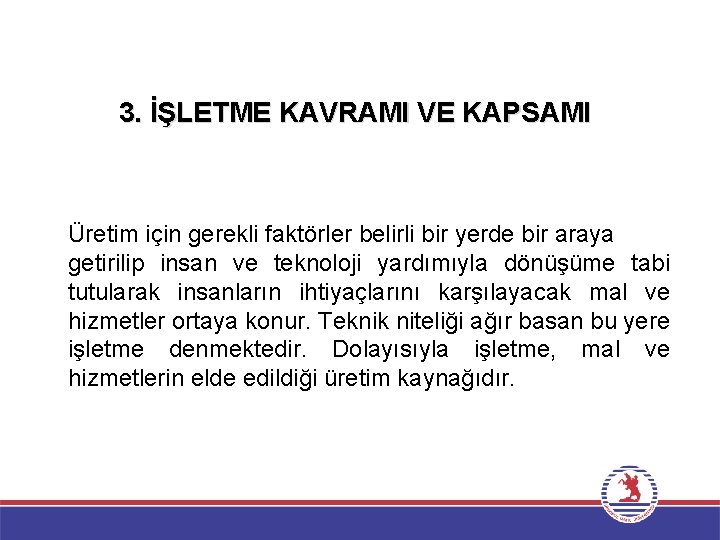 3. İŞLETME KAVRAMI VE KAPSAMI Üretim için gerekli faktörler belirli bir yerde bir araya