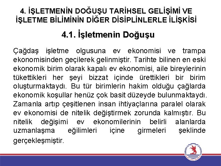 4. İŞLETMENİN DOĞUŞU TARİHSEL GELİŞİMİ VE İŞLETME BİLİMİNİN DİĞER DİSİPLİNLERLE İLİŞKİSİ 4. 1. İşletmenin