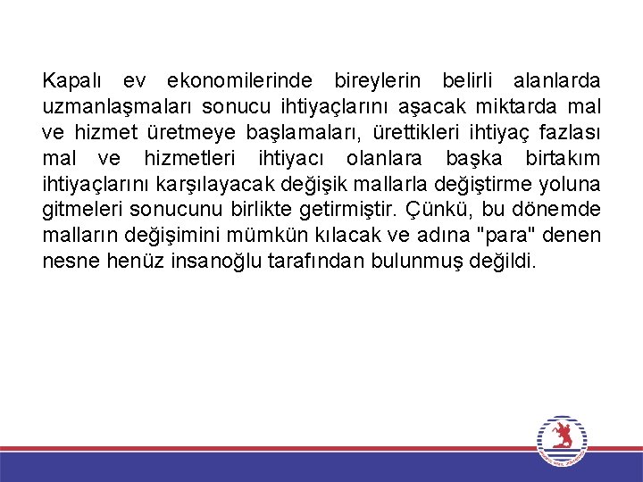 Kapalı ev ekonomilerinde bireylerin belirli alanlarda uzmanlaşmaları sonucu ihtiyaçlarını aşacak miktarda mal ve hizmet