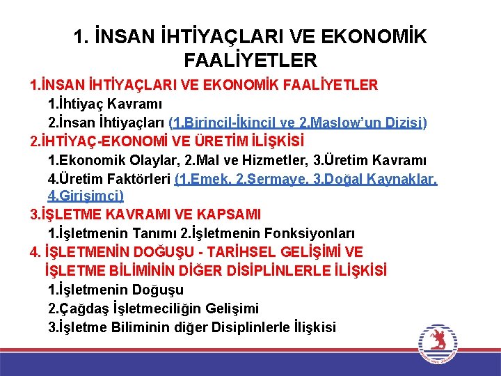 1. İNSAN İHTİYAÇLARI VE EKONOMİK FAALİYETLER 1. İhtiyaç Kavramı 2. İnsan İhtiyaçları (1. Birincil-İkincil