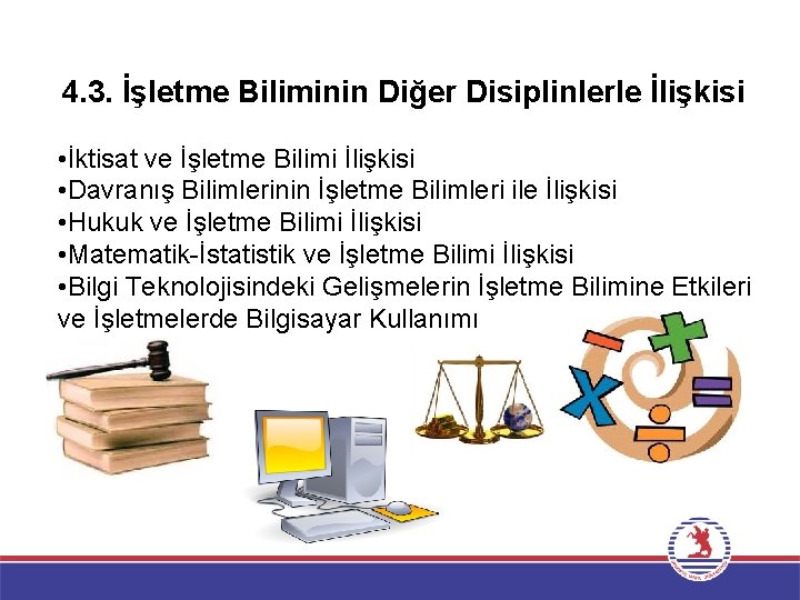 4. 3. İşletme Biliminin Diğer Disiplinlerle İlişkisi • İktisat ve İşletme Bilimi İlişkisi •