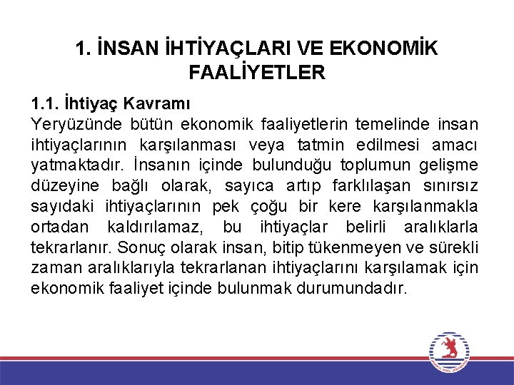 1. İNSAN İHTİYAÇLARI VE EKONOMİK FAALİYETLER 1. 1. İhtiyaç Kavramı Yeryüzünde bütün ekonomik faaliyetlerin