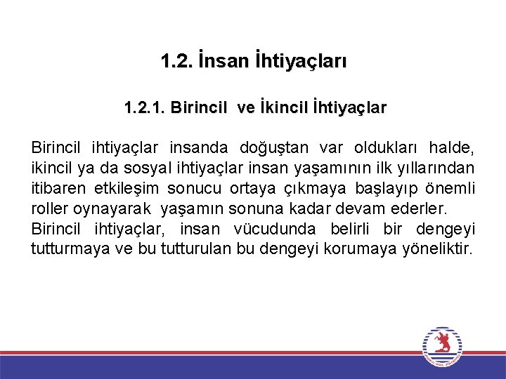 1. 2. İnsan İhtiyaçları 1. 2. 1. Birincil ve İkincil İhtiyaçlar Birincil ihtiyaçlar insanda