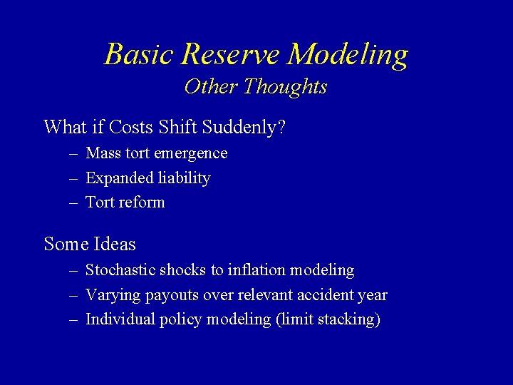 Basic Reserve Modeling Other Thoughts What if Costs Shift Suddenly? – Mass tort emergence