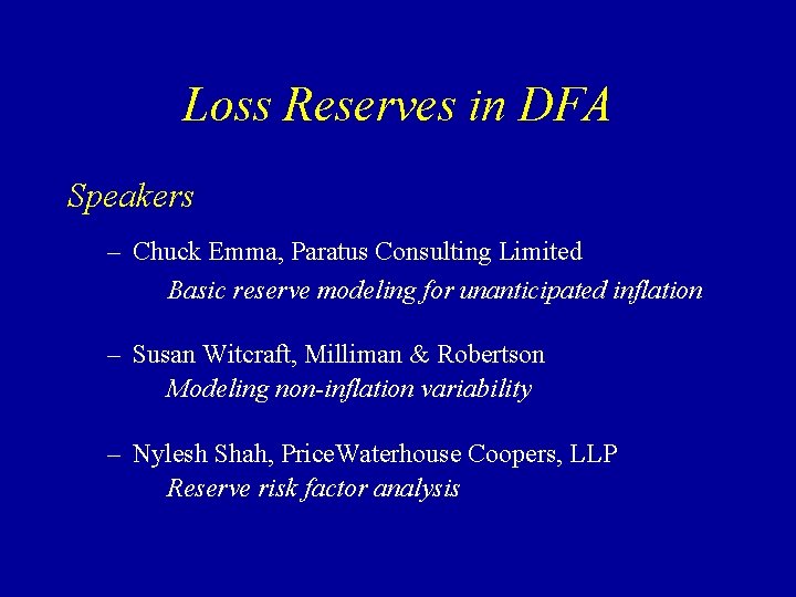 Loss Reserves in DFA Speakers – Chuck Emma, Paratus Consulting Limited Basic reserve modeling