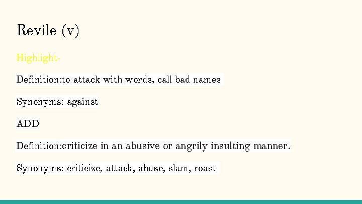 Revile (v) Highlight. Definition: to attack with words, call bad names Synonyms: against ADD