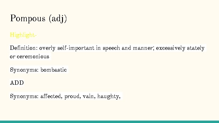 Pompous (adj) Highlight. Definition: overly self-important in speech and manner; excessively stately or ceremonious