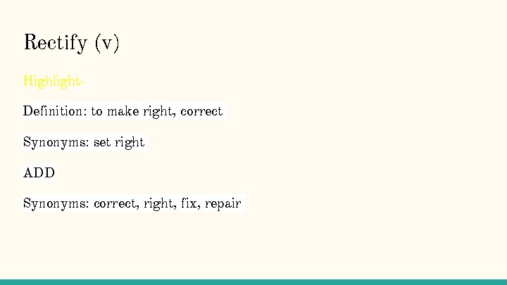 Rectify (v) Highlight. Definition: to make right, correct Synonyms: set right ADD Synonyms: correct,