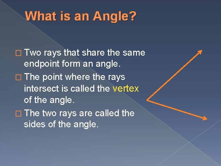 What is an Angle? � Two rays that share the same endpoint form an