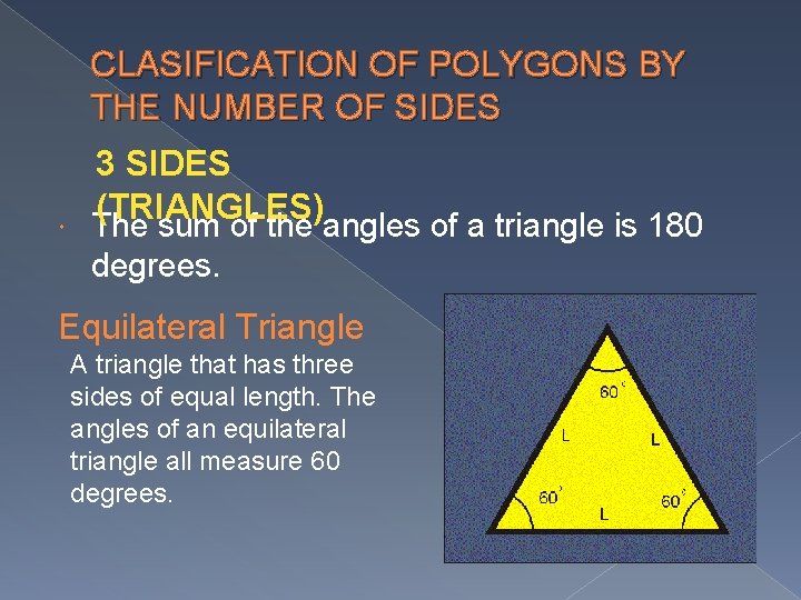 CLASIFICATION OF POLYGONS BY THE NUMBER OF SIDES 3 SIDES (TRIANGLES) The sum of