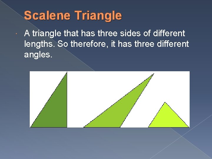 Scalene Triangle A triangle that has three sides of different lengths. So therefore, it