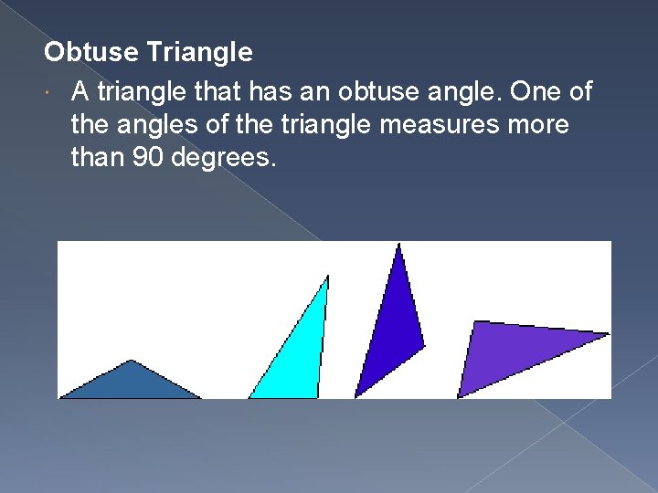 Obtuse Triangle A triangle that has an obtuse angle. One of the angles of