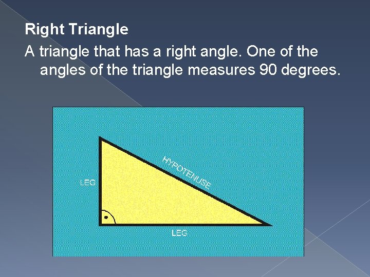 Right Triangle A triangle that has a right angle. One of the angles of