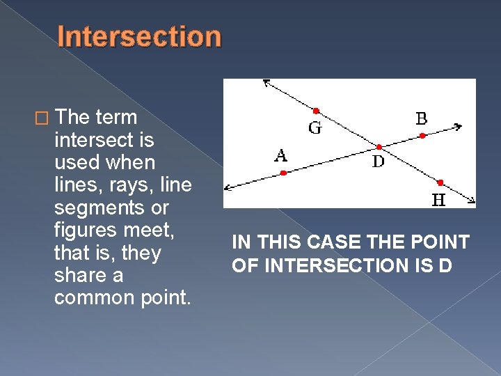 Intersection � The term intersect is used when lines, rays, line segments or figures