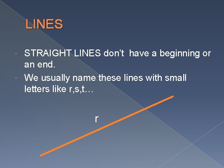 LINES STRAIGHT LINES don’t have a beginning or an end. We usually name these