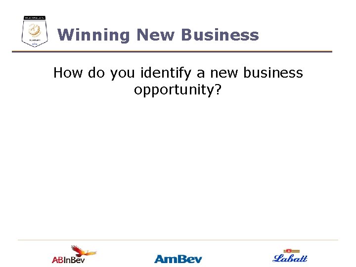 Winning New Business How do you identify a new business opportunity? 