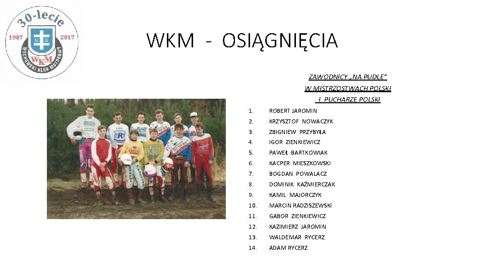 WKM - OSIĄGNIĘCIA ZAWODNICY „NA PUDLE” W MISTRZOSTWACH POLSKI I PUCHARZE POLSKI 1. ROBERT