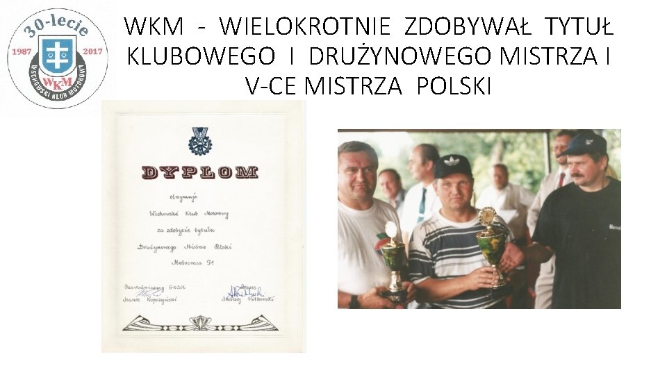 WKM - WIELOKROTNIE ZDOBYWAŁ TYTUŁ KLUBOWEGO I DRUŻYNOWEGO MISTRZA I V-CE MISTRZA POLSKI 