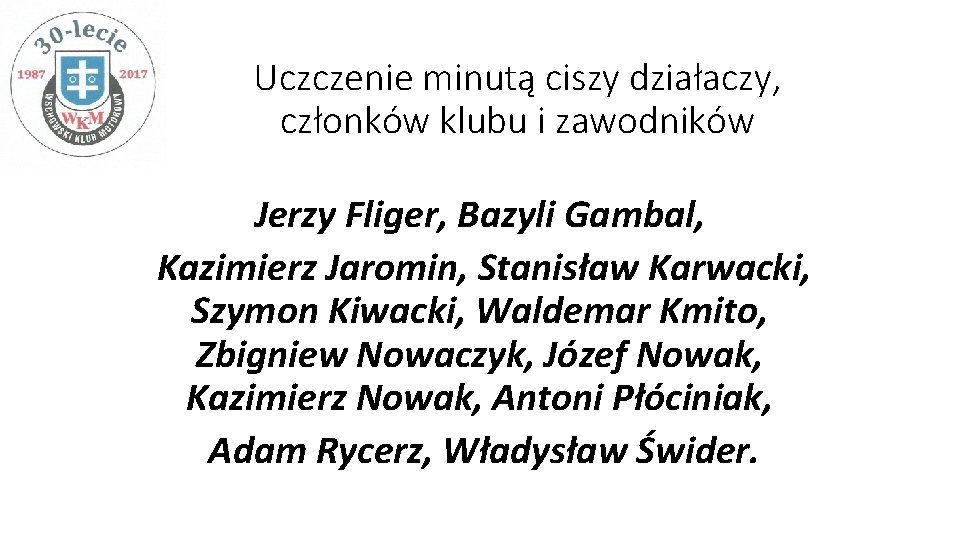 Uczczenie minutą ciszy działaczy, członków klubu i zawodników Jerzy Fliger, Bazyli Gambal, Kazimierz Jaromin,