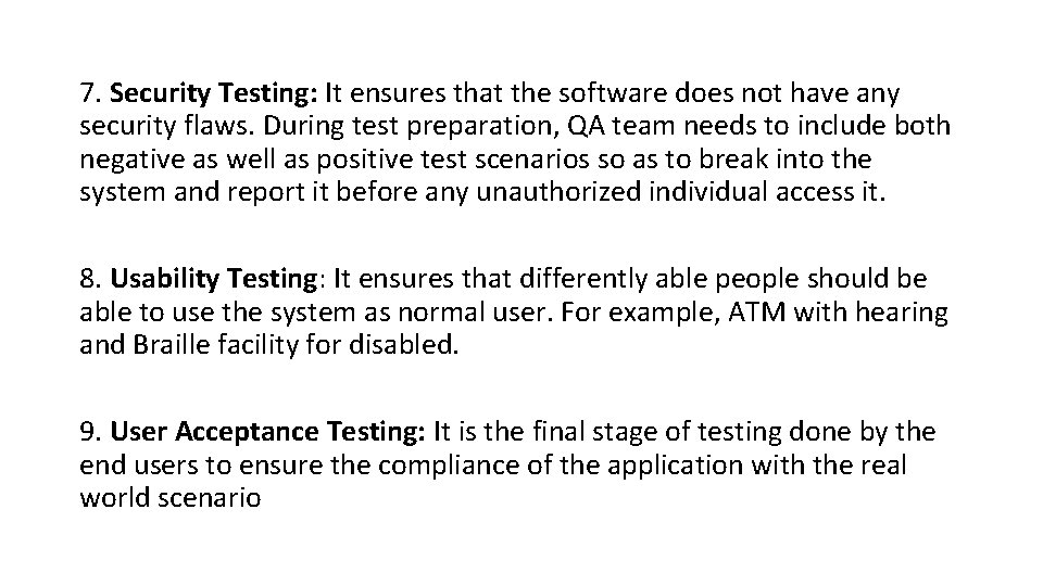 7. Security Testing: It ensures that the software does not have any security flaws.