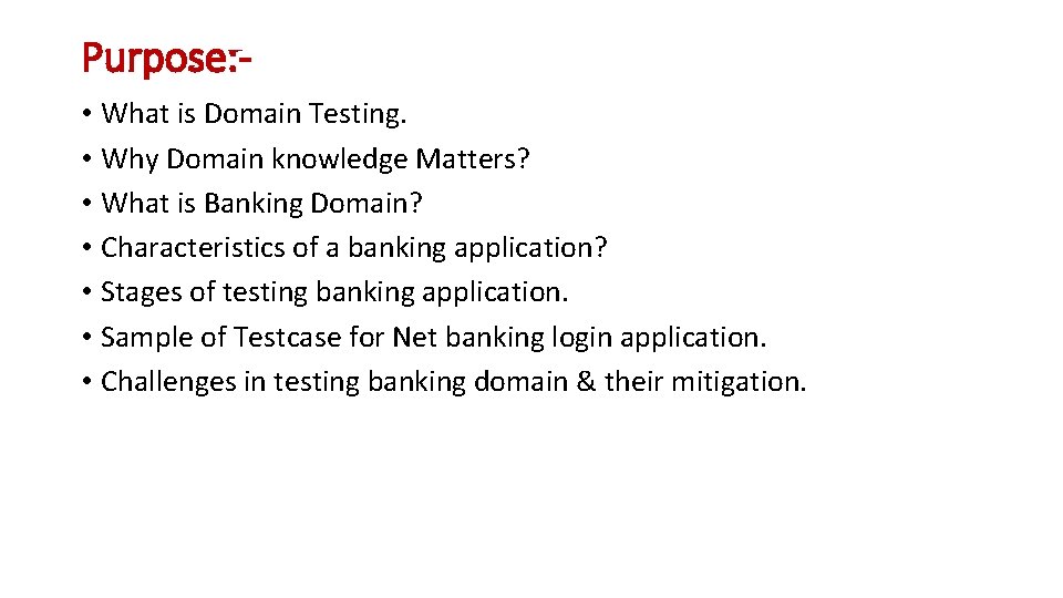 Purpose: • What is Domain Testing. • Why Domain knowledge Matters? • What is