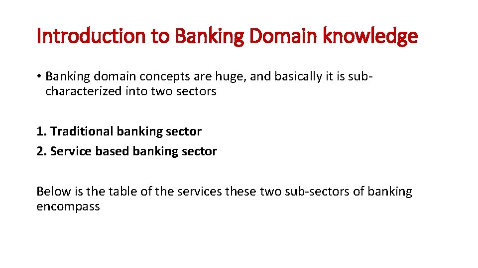 Introduction to Banking Domain knowledge • Banking domain concepts are huge, and basically it