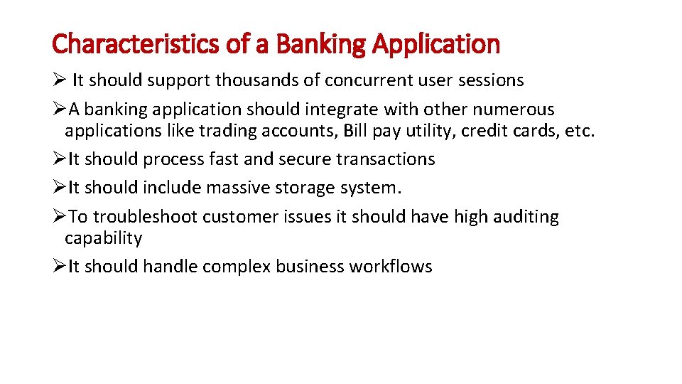 Characteristics of a Banking Application Ø It should support thousands of concurrent user sessions