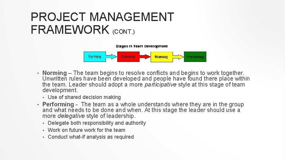 PROJECT MANAGEMENT FRAMEWORK (CONT. ) • Norming – The team begins to resolve conflicts PROJECT MANAGEMENT FRAMEWORK (CONT. ) • Norming – The team begins to resolve conflicts