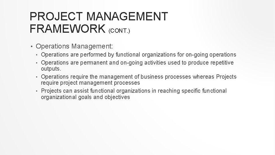 PROJECT MANAGEMENT FRAMEWORK (CONT. ) • Operations Management: Operations are performed by functional organizations PROJECT MANAGEMENT FRAMEWORK (CONT. ) • Operations Management: Operations are performed by functional organizations