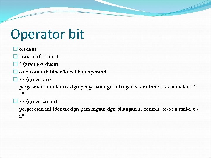 Operator bit � & (dan) � | (atau utk biner) � ^ (atau eksklusif)