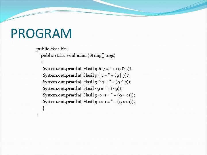 PROGRAM public class bit { public static void main (String[] args) { System. out.