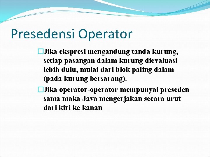 Presedensi Operator �Jika ekspresi mengandung tanda kurung, setiap pasangan dalam kurung dievaluasi lebih dulu,