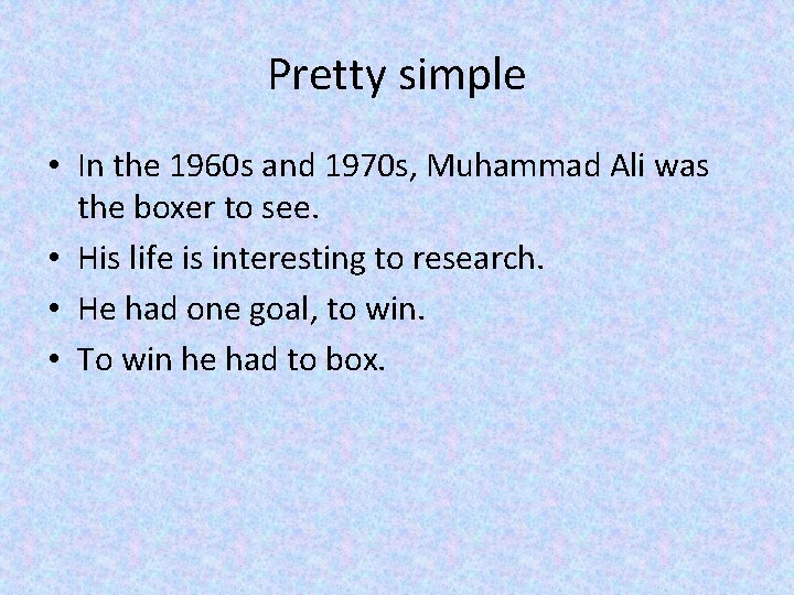 Pretty simple • In the 1960 s and 1970 s, Muhammad Ali was the