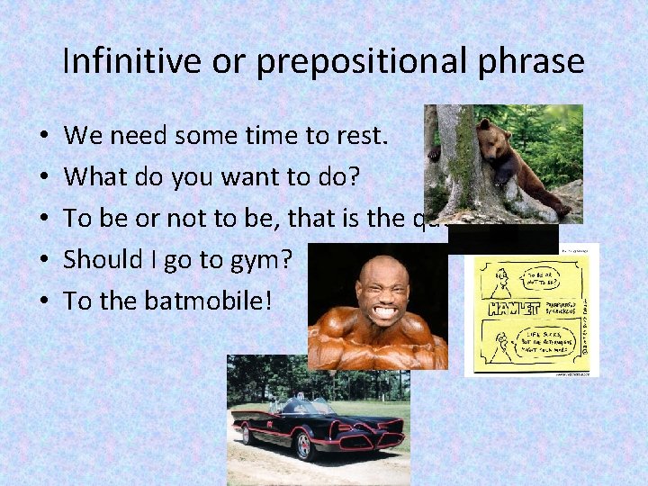 Infinitive or prepositional phrase • • • We need some time to rest. What